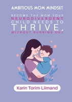 Ambitious Mom Mindset: Become the Mom Your Neurodivergent Child Needs to Thrive (Without Burning Out) 1326510061 Book Cover