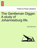 The Gentleman Digger. A study of Johannesburg life. 1241403082 Book Cover