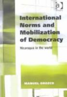 International Norms and Mobilization of Democracy: Nicaragua in the World 0754619095 Book Cover