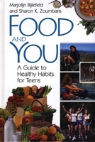 Food and You: A Guide to Healthy Habits for Teens 0313311080 Book Cover