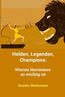 Helden, Legenden, Champions: Warum Heroismus so wichtig ist (German Edition) 1445254832 Book Cover