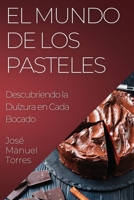 El Mundo de los Pasteles: Descubriendo la Dulzura en Cada Bocado 1835193242 Book Cover