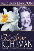 Kathryn Kuhlman: A Spiritual Biography of God's Miracle Worker 0892745622 Book Cover