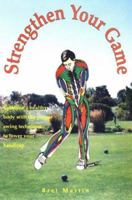 Strengthen Your Game: Combine a Healthy Body with the Proper Swing Technique to Lower Your Handicap 0964677504 Book Cover