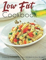 Low Fat Cookbook: A Low Fat Cookbook with Over 160 Quick & Easy Recipes B08STPRM19 Book Cover