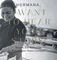 Hermana, I Want to Hear Your Story!: Recipes and Testimonies from Mujeres Nuevo Comienzo 1961781964 Book Cover