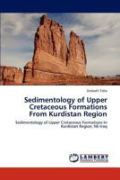 Sedimentology of Upper Cretaceous Formations From Kurdistan Region: Sedimentology of Upper Cretaceous Formations In Kurdistan Region, NE-Iraq 3848430290 Book Cover