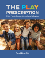 The Play Prescription: Using Play to Support Internalizing Behaviors 1605547468 Book Cover