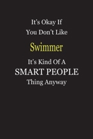 It's Okay If You Don't Like Swimmer It's Kind Of A Smart People Thing Anyway: Blank Lined Notebook Journal Gift Idea 1697399061 Book Cover
