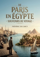 De Paris en Égypte - Souvenirs de voyage: Les souvenirs de voyage d'un écrivain français en Égypte au XIXe siècle, offrant un aperçu des paysages, des coutumes et des infrastructures de l'époque. B0GZFT8LRW Book Cover