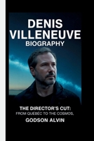 DENIS VILLENEUVE: THE DIRECTOR’S CUT: FROM QUEBEC TO THE COSMOS B0FLWFXDGZ Book Cover