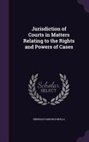 Jurisdiction of Courts in Matters Relating to the Rights and Powers of Cases 135580065X Book Cover