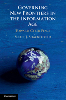 Governing New Frontiers in the Information Age: Toward Cyber Peace 1108448100 Book Cover