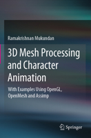 3D Mesh Processing and Character Animation: With Examples Using OpenGL, OpenMesh and Assimp 3030813568 Book Cover