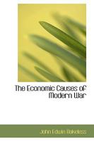 The Economic Causes of Modern War : A Study of the Period 1878-1918 (The Garland Library of War and Peace) 1165104261 Book Cover