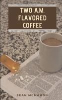 Two A.M. Flavored Coffee 1793878218 Book Cover