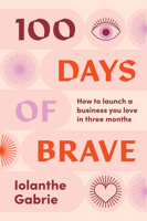 100 Days of Brave: How to launch a business you love in three months 1922611409 Book Cover