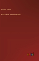 Histoire de ma conversion (French Edition) 3385095417 Book Cover