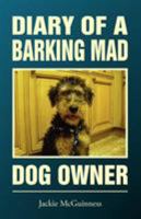 Diary Of A Barking Mad Dog Owner 1909204072 Book Cover