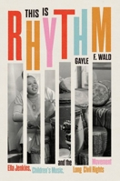 This Is Rhythm: Ella Jenkins, Children's Music, and the Long Civil Rights Movement 0226824810 Book Cover