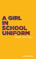 A Girl in School Uniform (Walks Into a Bar) 1786823497 Book Cover