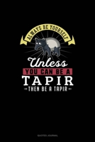 Always Be Yourself Unless You Can Be A Tapir Then Be A Tapir: Quotes Journal 1691098469 Book Cover