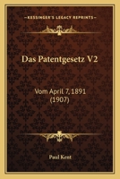 Das Patentgesetz V2: Vom April 7, 1891 (1907) 1160371504 Book Cover
