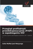 Przegląd profilaktyki przedekspozycyjnej (PrEP) w zapobieganiu HIV 6209636241 Book Cover