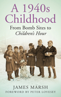 A 1940s childhood: From Bomb Sites to Children's Hour 0752499505 Book Cover