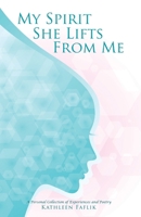 My Spirit She Lifts from Me: A Personal Collection of Experiences and Poetry B0FL4Y777T Book Cover