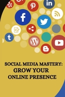 Social Media Mastery: Grow Your Online Presence 4252294827 Book Cover