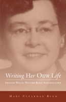 Writing Her Own Life: Imogene Welch, Western Rural Schoolteacher (Literature of the American West, V. 14) 0806135816 Book Cover