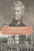 Andrew Jackson and the Rise of the Democratic Party 1621904539 Book Cover