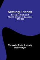 Missing Friends; Being the Adventures of a Danish Emigrant in Queensland 9357729712 Book Cover