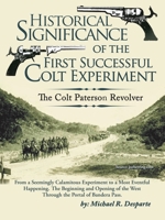Historical Significance of the First Successful Colt Experiment : The Colt Paterson Revolver 153203928X Book Cover