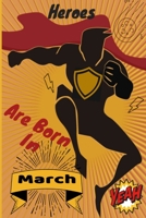 Heroes are born in March: Journal for boys- notebook- Birthday gift for boys -120 pages B0851LYSL7 Book Cover