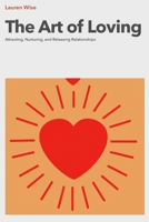 The Art of Loving: Attracting, Nurturing, and Releasing Relationships B0BW2BSWNY Book Cover