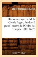 Divers Ouvrages de M. Le Cte de Pagan, Fondt Et 1 Grand' Maa(r)Tre de L'Ordre Des Templiers 2012540511 Book Cover