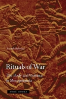 Rituals of War: The Body and Violence in Mesopotamia 1945861568 Book Cover