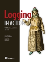 Logging in Action: With Fluentd, Kubernetes and more 1617298352 Book Cover