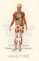 The Occult Anatomy of Man: To Which Is Added a Treatise on Occult Masonry Paperback 1639231676 Book Cover