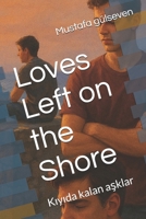 Loves Left on the Shore: Kiyida kalan asklar B0FBL28K48 Book Cover