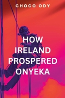 How Ireland Prospered Onyeka B0DRQSX8MW Book Cover