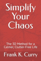 Simplify Your Chaos: The 3D Method for a Calmer, Clutter-Free Life (The Awakening Trilogy: From Self-Sabotage to Intentional Calm) B0G64DNVQT Book Cover