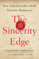 The Sincerity Edge: How Ethical Leaders Build Dynamic Businesses 0804797455 Book Cover