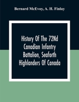 History of the 72nd canadian Infantry Battalion Seaforth Highlanders of Canada 1015520766 Book Cover