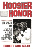 Hoosier Honor: Bob Knight and Academic Success at Indiana University 0275934470 Book Cover