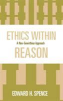 Ethics Within Reason: A Neo-Gewirthian Approach 0739112384 Book Cover