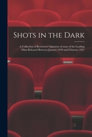 Shots in the Dark: a Collection of Reviewers' Opinions of Some of the Leading Films Released Between January 1949 and February 1951 B0000CI3M2 Book Cover