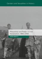 Masculinity and Power in Irish Nationalism, 1884-1938 1349684163 Book Cover